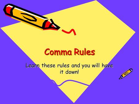 Comma Rules Learn these rules and you will have it down!
