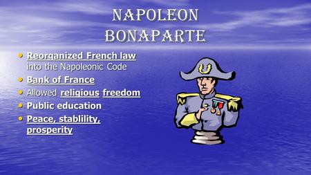 Napoleon Bonaparte Reorganized French law into the Napoleonic Code Reorganized French law into the Napoleonic Code Bank of France Bank of France Allowed.