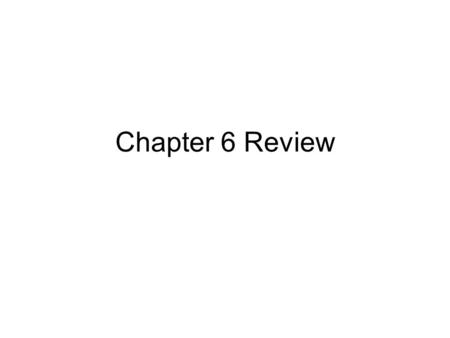 Chapter 6 Review.