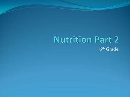 6 th Grade. Nutrition Rap https://www.youtube.com/watch?v=Rv-ZaoSZbfc.