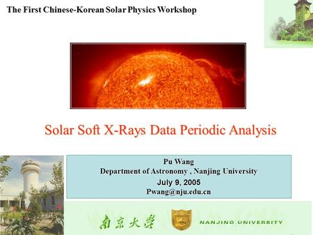 Solar Soft X-Rays Data Periodic Analysis Pu Wang Department of Astronomy, Nanjing University Department of Astronomy, Nanjing University July 9, 2005