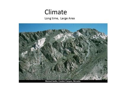 Climate Long time, Large Area. Weather short term, small area.