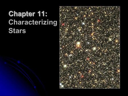 Chapter 11: Chapter 11: Characterizing Stars. How near is the closest star other than the Sun? How near is the closest star other than the Sun? Is the.