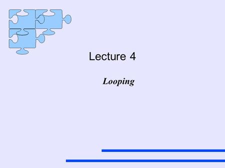 Lecture 4 Looping. Building on the foundation Now that we know a little about  cout  cin  math operators  boolean operators  making decisions using.