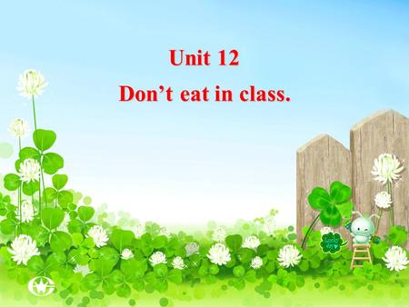 Unit 12 Don’t eat in class..