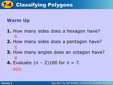 Warm Up 1. How many sides does a hexagon have? 2. How many sides does a pentagon have? 3. How many angles does an octagon have? 4. Evaluate (n – 2)180.