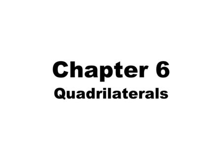 Chapter 6 Quadrilaterals. Section 6.1 Polygons Polygon A polygon is formed by three or more segments called sides –No two sides with a common endpoint.