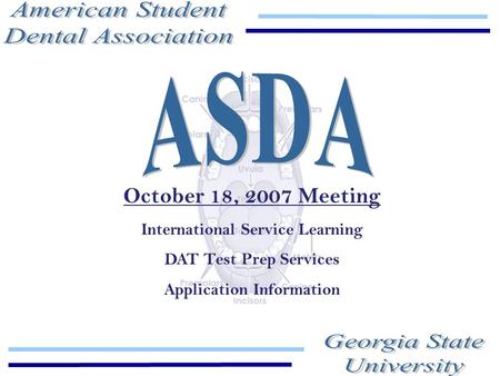 October 18, 2007 Meeting International Service Learning DAT Test Prep Services Application Information.