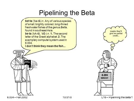 Pipelining the Beta bet·ta ('be-t&) n. Any of various species