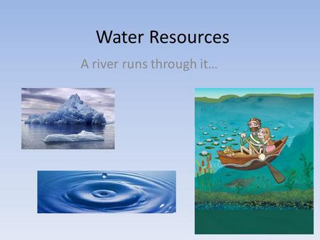 Water Resources A river runs through it…. Water: The Universal Solvent One of the most valuable properties of water is its ability to dissolve. This makes.