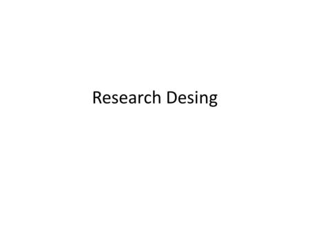 Research Desing. Research Design Exploratory Descriptive Cross-sectional Longitudinal Deductive Inductive.