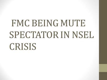 FMC BEING MUTE SPECTATOR IN NSEL CRISIS.