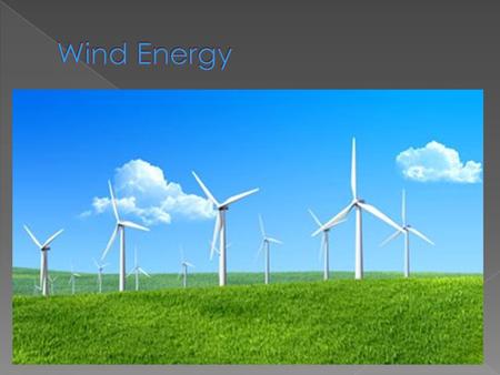 Wind energy is clean and renewable that can help us by not polluting the earth and if you buy our product you wont only help us but you will be helping.