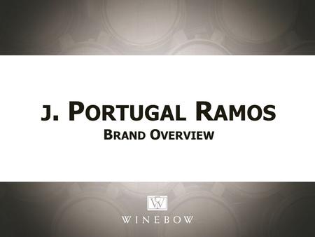 J. P ORTUGAL R AMOS B RAND O VERVIEW. Building The Brand:Selling Points: VR Alentejo Essence: Top-value wines from Portugal’s heartland from the pioneering.