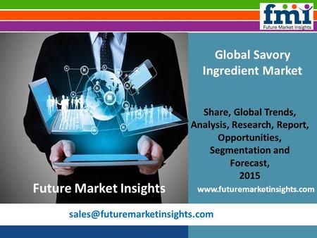 Savory Ingredient Market Dynamics, Segments and Supply Demand 2015-2025: Future Market Insights