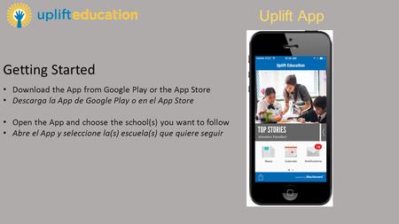 Getting Started Download the App from Google Play or the App Store Descarga la App de Google Play o en el App Store Open the App and choose the school(s)