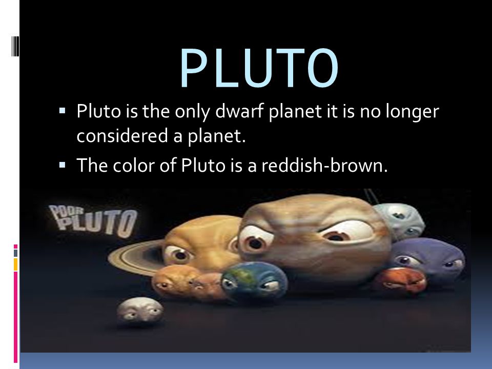 PLUTO+Pluto+is+the+only+dwarf+planet+it+is+no+longer+considered+a+planet..jpg