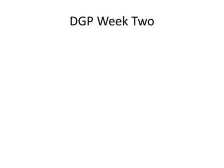 DGP Week Two.