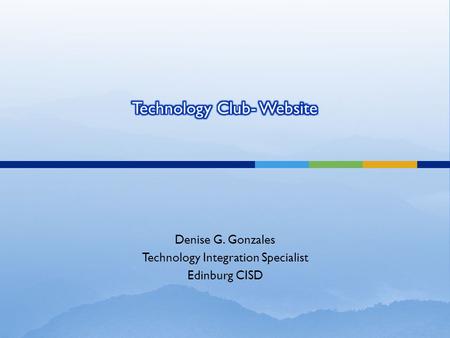 Denise G. Gonzales Technology Integration Specialist Edinburg CISD.
