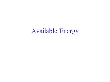 Available Energy. First Law of Thermodynamics The increase in internal energy of a system is equal to the heat added plus the work done on the system.