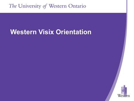 Presentation Title Goes In Here Western Visix Orientation Presentation Title Goes in Here Western Visix Orientation.