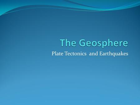 Plate Tectonics and Earthquakes. Plate Tectonics The Earth’s outer most layer called the lithosphere is divided up into large pieces called Tectonic Plates.