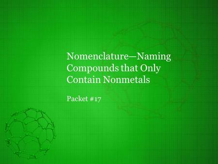 Nomenclature—Naming Compounds that Only Contain Nonmetals Packet #17.