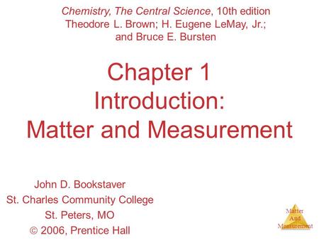 Matter And Measurement Chapter 1 Introduction: Matter and Measurement John D. Bookstaver St. Charles Community College St. Peters, MO  2006, Prentice.