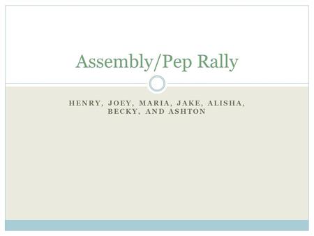 HENRY, JOEY, MARIA, JAKE, ALISHA, BECKY, AND ASHTON Assembly/Pep Rally.
