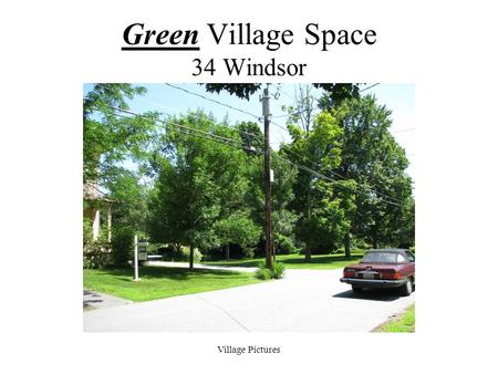 Village Pictures Green Village Space 34 Windsor. Village Pictures Green Village Space 34 Windsor.