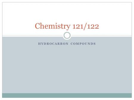 HYDROCARBON COMPOUNDS Chemistry 121/122. Organic Chemistry and Hydrocarbons It was once believed that only living things could synthesize carbon  Wohler.