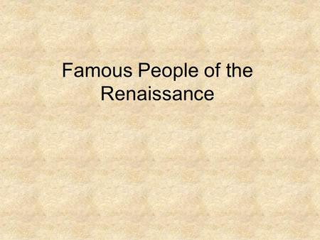 Famous People of the Renaissance Leonardo da Vinci 1452-1519.