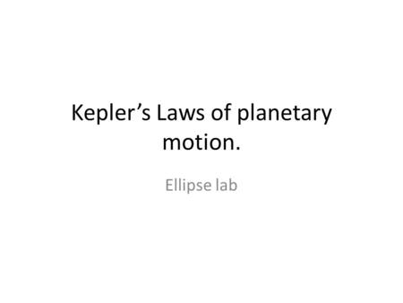 Kepler’s Laws of planetary motion. Ellipse lab. Tycho Brahe Tycho Brahe was a Danish astronomer who is best known for the astronomical observations which.