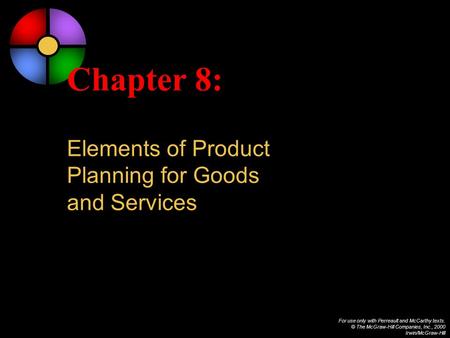 For use only with Perreault and McCarthy texts. © The McGraw-Hill Companies, Inc., 2000 Irwin/McGraw-Hill Chapter 8: Elements of Product Planning for Goods.