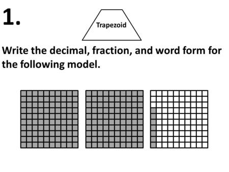 1. Write the decimal, fraction, and word form for the following model.