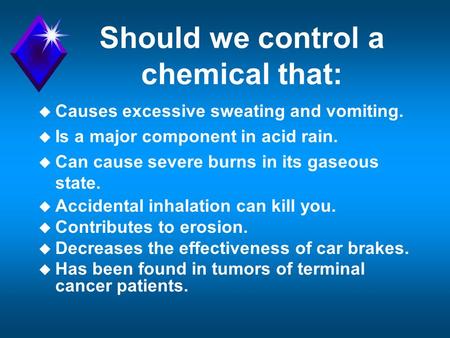 Should we control a chemical that: u Causes excessive sweating and vomiting. u Is a major component in acid rain. u Can cause severe burns in its gaseous.