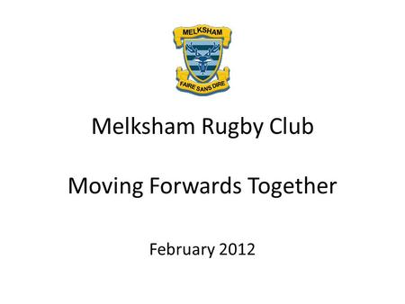 Melksham Rugby Club Moving Forwards Together February 2012.