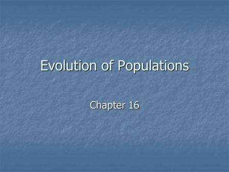 Evolution of Populations Chapter 16. 16-1 Genes and Variation Darwin’s handicap while developing theory of evolution Darwin’s handicap while developing.