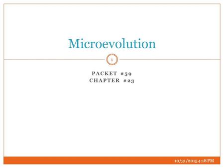 PACKET #59 CHAPTER #23 Microevolution 10/31/2015 4:20 PM 1.