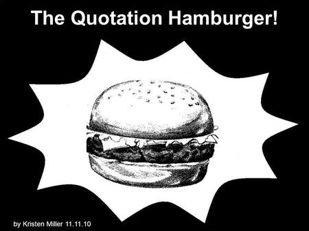 The Quotation Hamburger! by Kristen Miller 11.11.10.