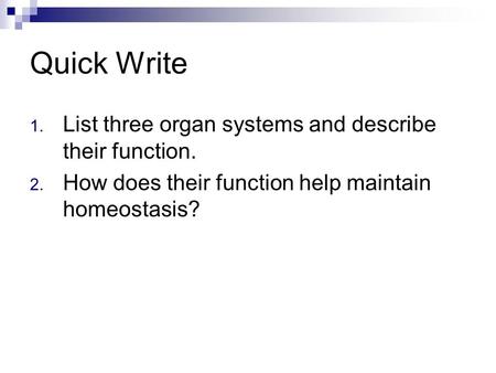 Quick Write List three organ systems and describe their function.