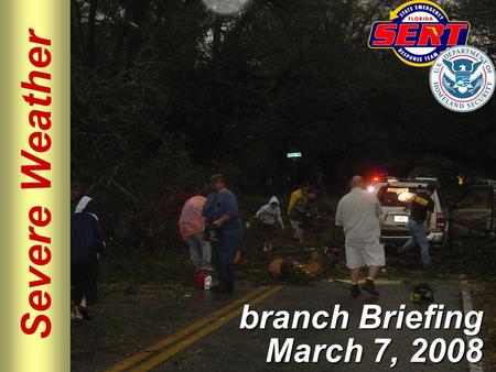 Severe Weather branch Briefing March 7, 2008. Please move conversations into ESF rooms and busy out all phones. Thanks for your cooperation. Silence All.