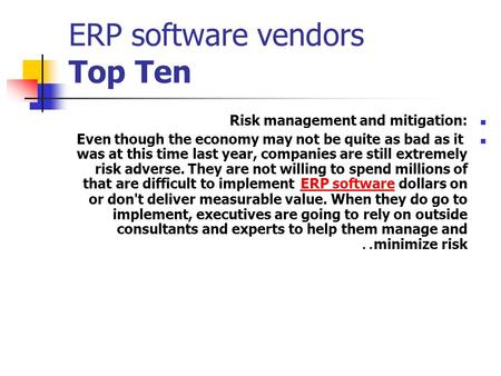 ERP software vendors Top Ten Risk management and mitigation: Even though the economy may not be quite as bad as it was at this time last year, companies.