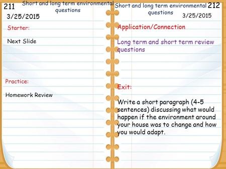 Starter: Next Slide 3/25/2015 211 212 3/25/2015 Application/Connection Long term and short term review questions Exit: Write a short paragraph (4-5 sentences)