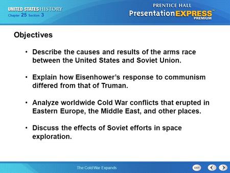 Objectives Describe the causes and results of the arms race between the United States and Soviet Union. Explain how Eisenhower’s response to communism.
