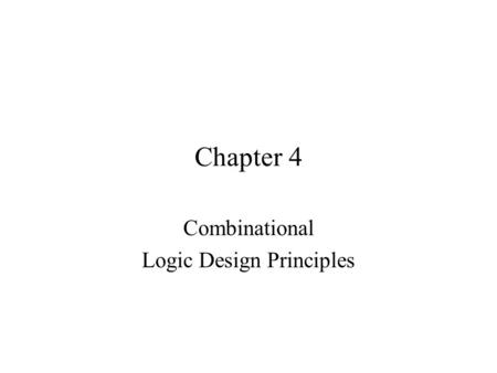 Chapter 4 Combinational Logic Design Principles. Overview Objectives -Define combinational logic circuit -Analysis of logic circuits (to describe what.