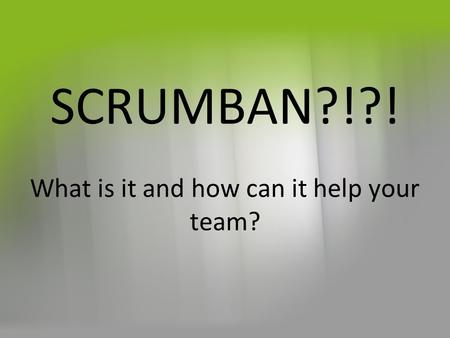 SCRUMBAN?!?! What is it and how can it help your team?