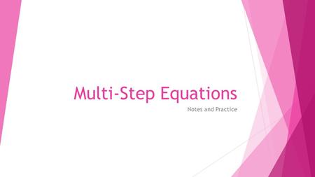Multi-Step Equations Notes and Practice. Essential Question  How do I solve an equation that has more than one variable term?