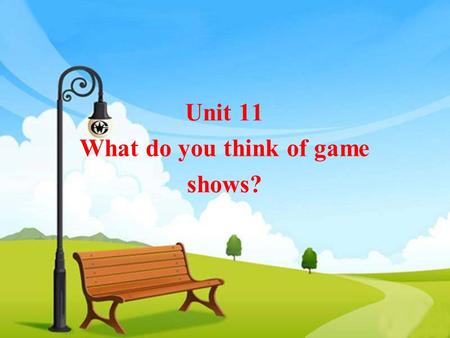 Unit 11 What do you think of game shows?. B:I … them. A:What do you think of …s? game show soap opera sports show talk show sitcom.