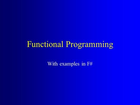 Functional Programming With examples in F#. Pure Functional Programming Functional programming involves evaluating expressions rather than executing commands.